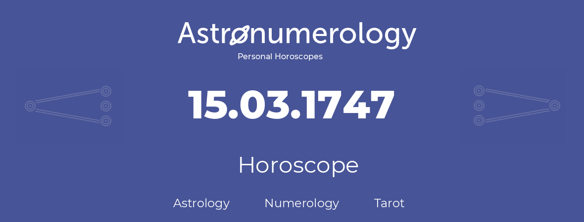 Horoscope for birthday (born day): 15.03.1747 (March 15, 1747)