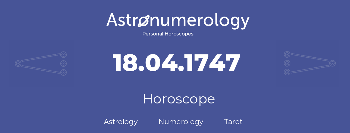 Horoscope for birthday (born day): 18.04.1747 (April 18, 1747)