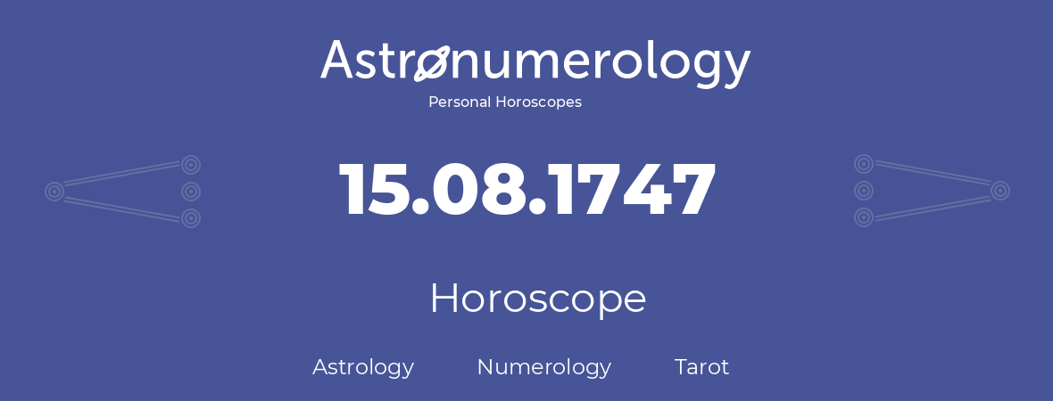 Horoscope for birthday (born day): 15.08.1747 (August 15, 1747)