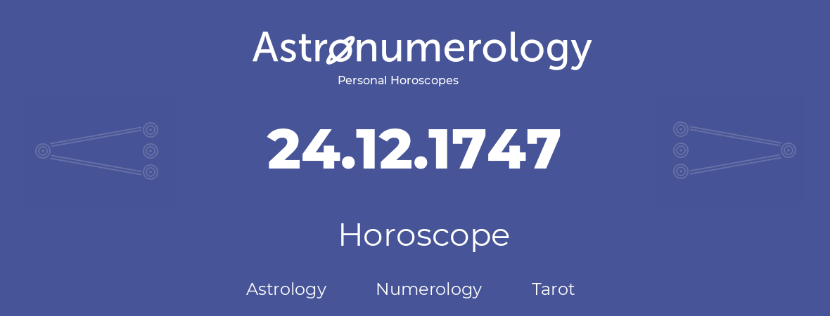 Horoscope for birthday (born day): 24.12.1747 (December 24, 1747)