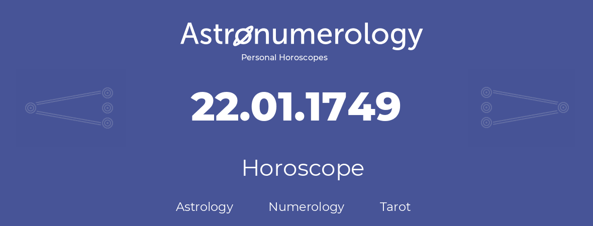 Horoscope for birthday (born day): 22.01.1749 (January 22, 1749)