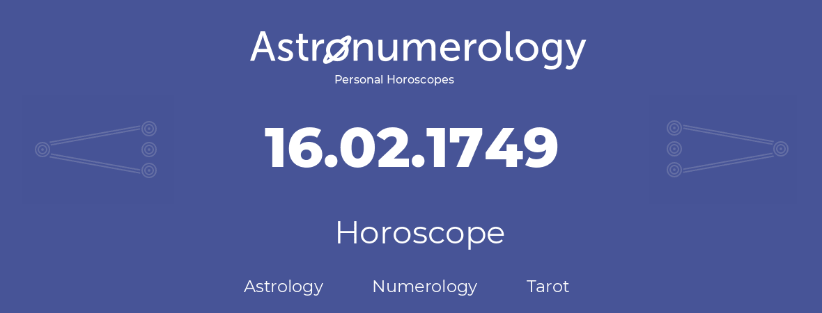 Horoscope for birthday (born day): 16.02.1749 (February 16, 1749)