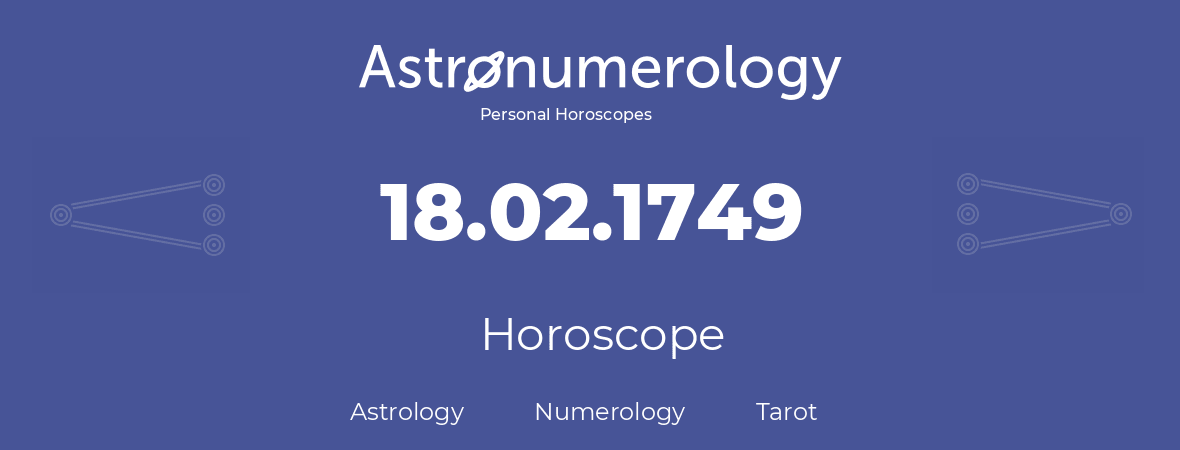 Horoscope for birthday (born day): 18.02.1749 (February 18, 1749)