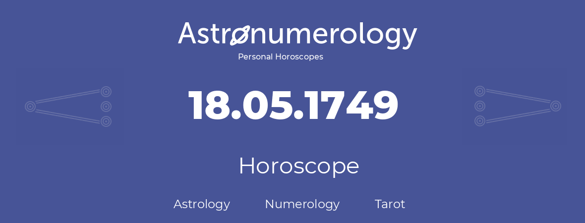 Horoscope for birthday (born day): 18.05.1749 (May 18, 1749)
