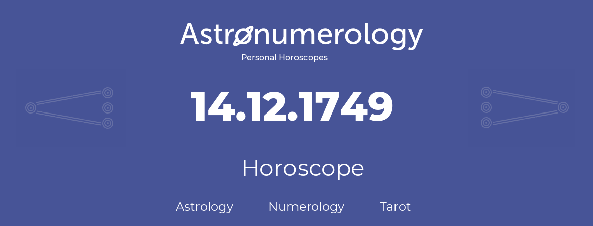 Horoscope for birthday (born day): 14.12.1749 (December 14, 1749)