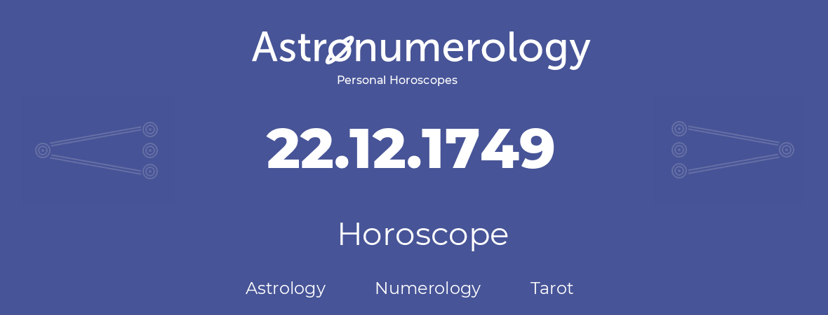 Horoscope for birthday (born day): 22.12.1749 (December 22, 1749)