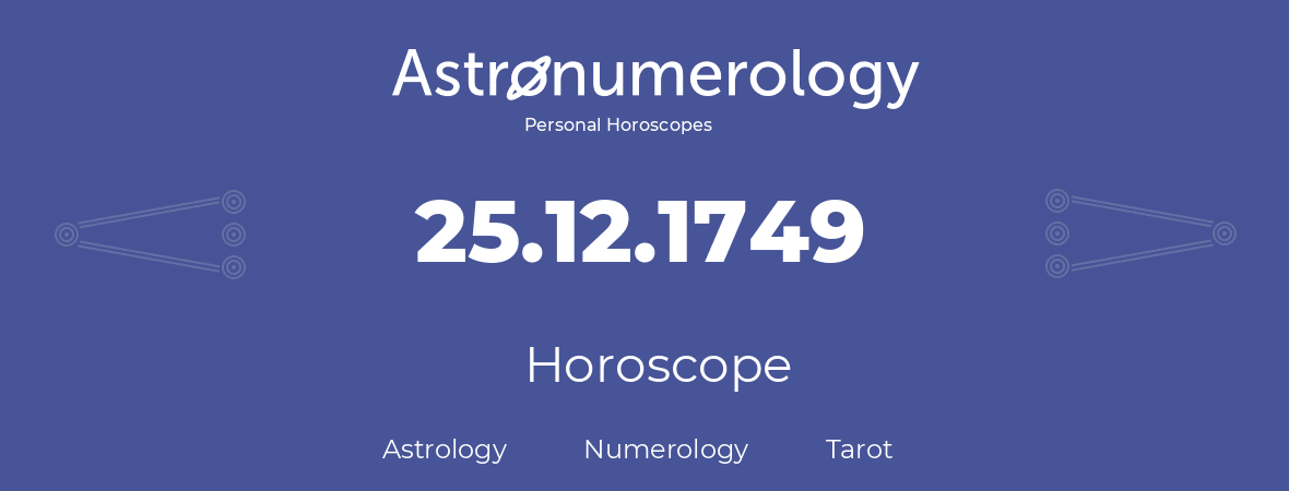 Horoscope for birthday (born day): 25.12.1749 (December 25, 1749)