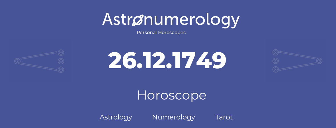 Horoscope for birthday (born day): 26.12.1749 (December 26, 1749)