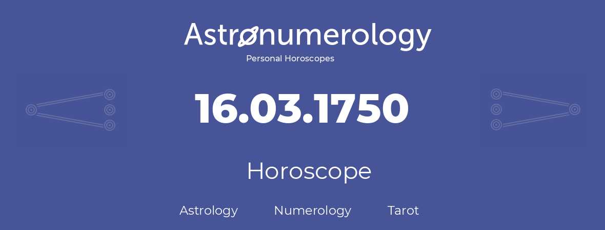 Horoscope for birthday (born day): 16.03.1750 (March 16, 1750)