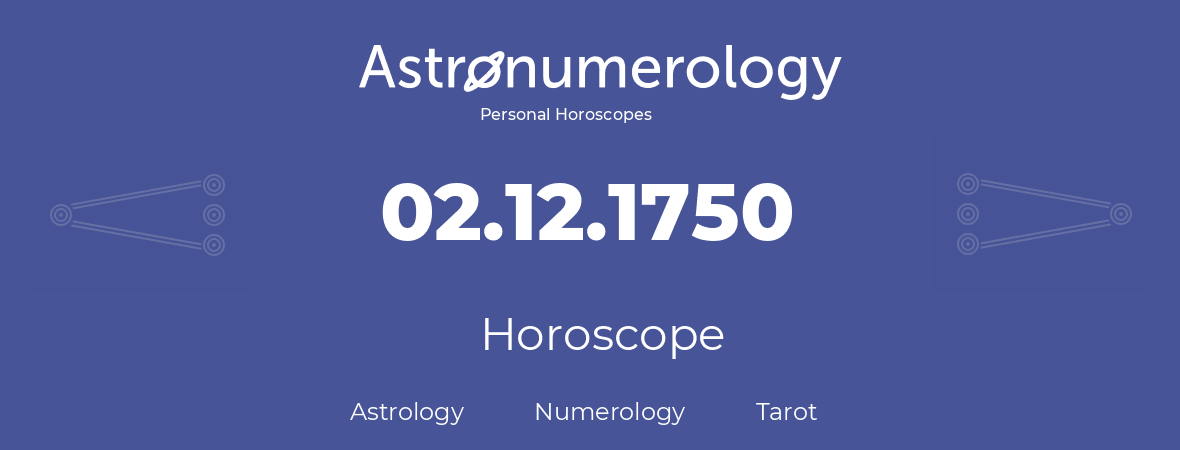 Horoscope for birthday (born day): 02.12.1750 (December 02, 1750)