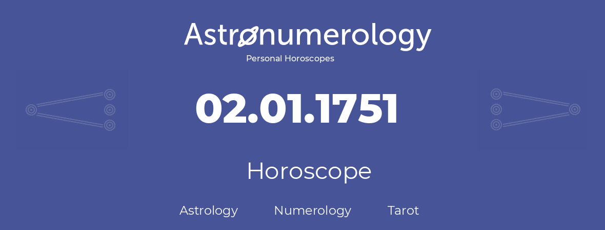 Horoscope for birthday (born day): 02.01.1751 (January 02, 1751)