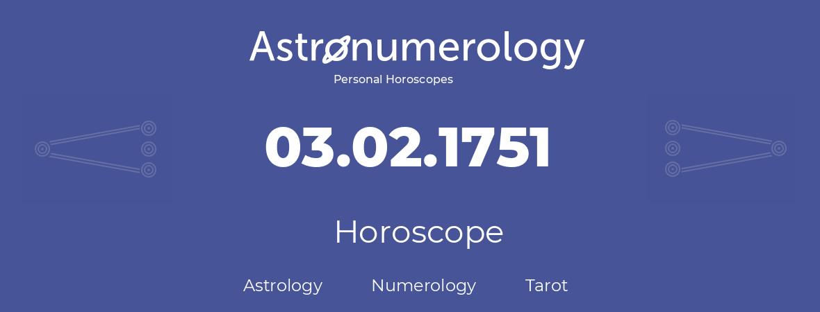 Horoscope for birthday (born day): 03.02.1751 (February 03, 1751)