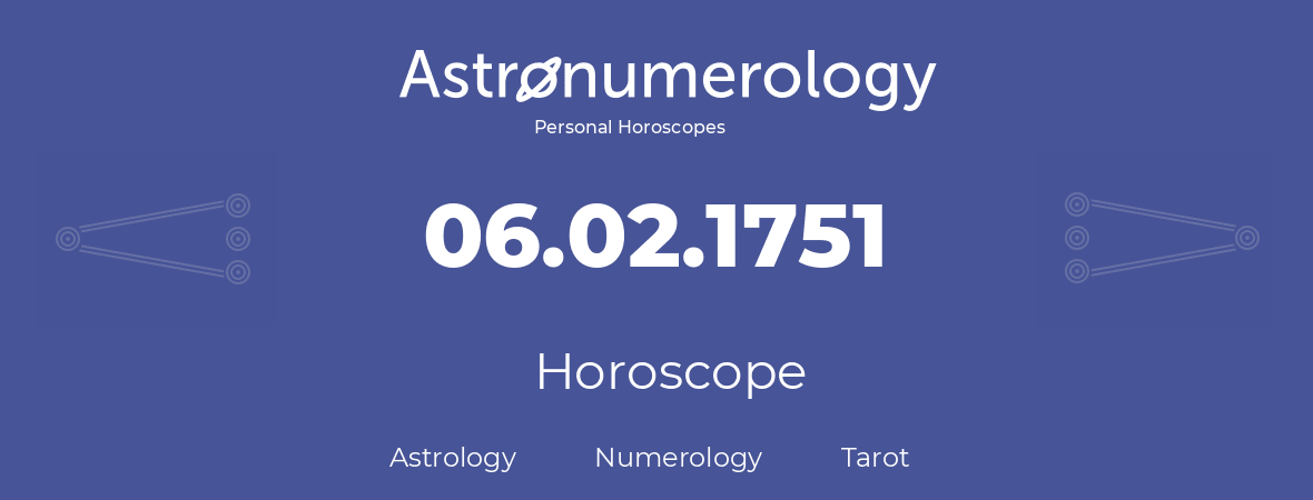 Horoscope for birthday (born day): 06.02.1751 (February 06, 1751)