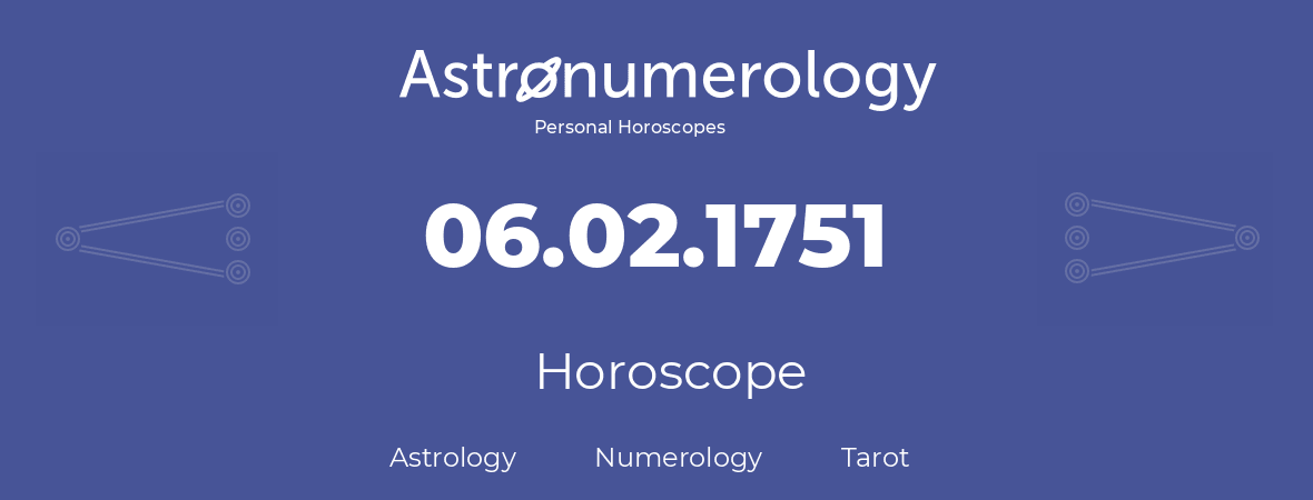 Horoscope for birthday (born day): 06.02.1751 (February 6, 1751)