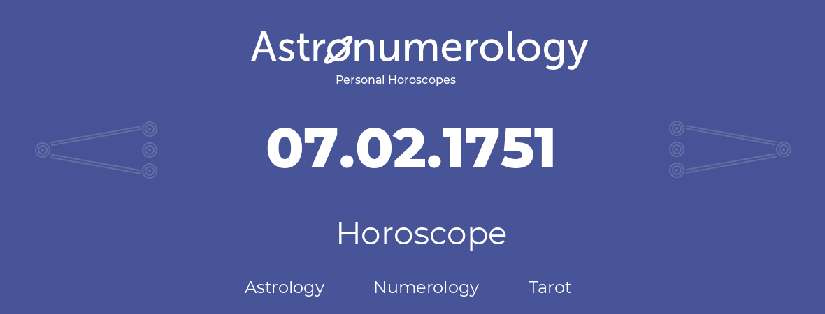 Horoscope for birthday (born day): 07.02.1751 (February 07, 1751)