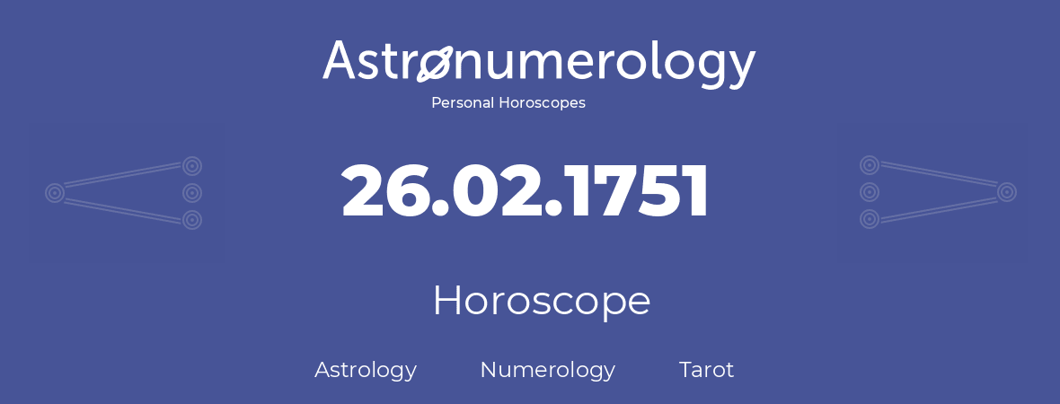 Horoscope for birthday (born day): 26.02.1751 (February 26, 1751)