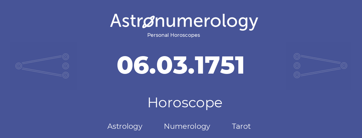 Horoscope for birthday (born day): 06.03.1751 (March 06, 1751)