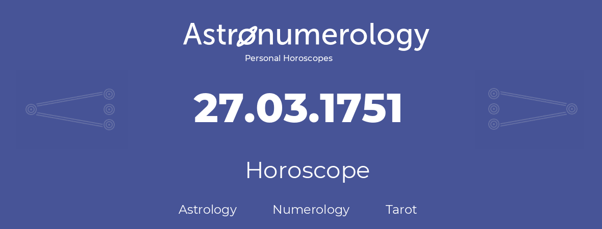 Horoscope for birthday (born day): 27.03.1751 (March 27, 1751)