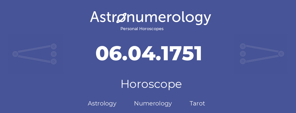 Horoscope for birthday (born day): 06.04.1751 (April 06, 1751)