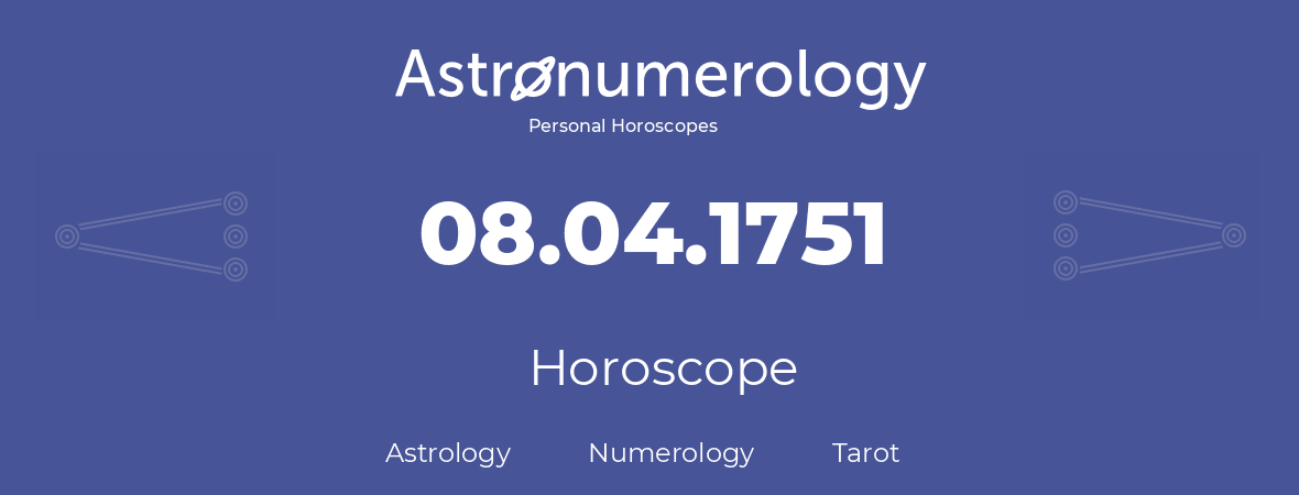 Horoscope for birthday (born day): 08.04.1751 (April 08, 1751)