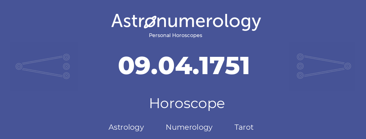 Horoscope for birthday (born day): 09.04.1751 (April 9, 1751)