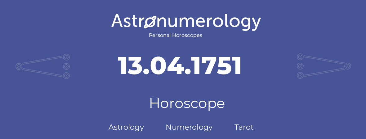 Horoscope for birthday (born day): 13.04.1751 (April 13, 1751)