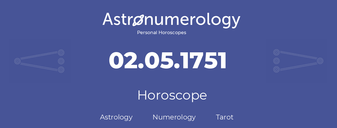 Horoscope for birthday (born day): 02.05.1751 (May 2, 1751)