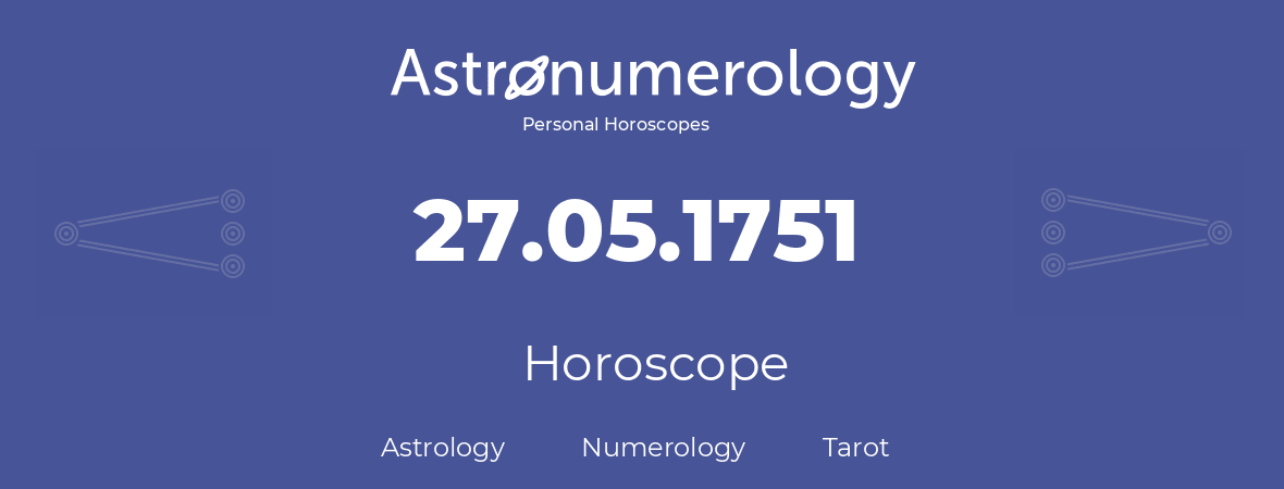 Horoscope for birthday (born day): 27.05.1751 (May 27, 1751)