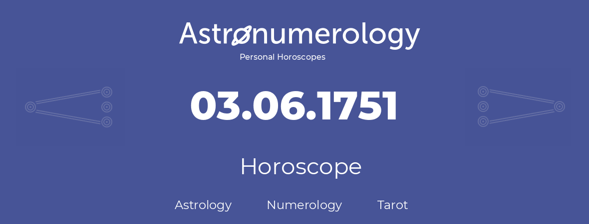 Horoscope for birthday (born day): 03.06.1751 (June 03, 1751)