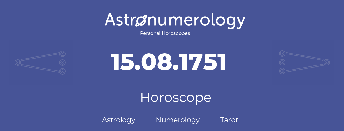 Horoscope for birthday (born day): 15.08.1751 (August 15, 1751)