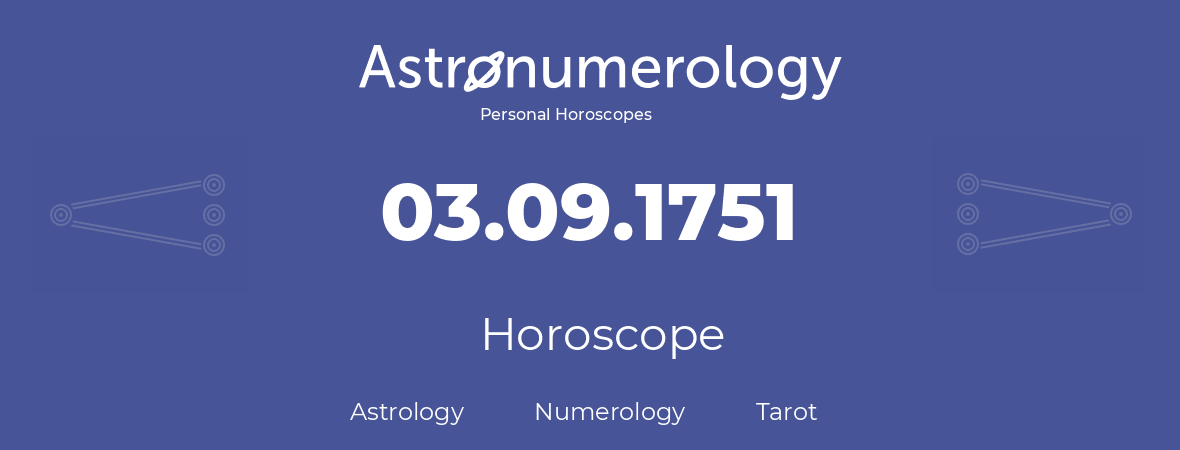 Horoscope for birthday (born day): 03.09.1751 (September 03, 1751)