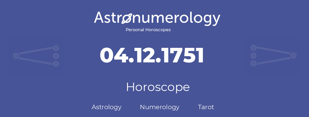 Horoscope for birthday (born day): 04.12.1751 (December 04, 1751)