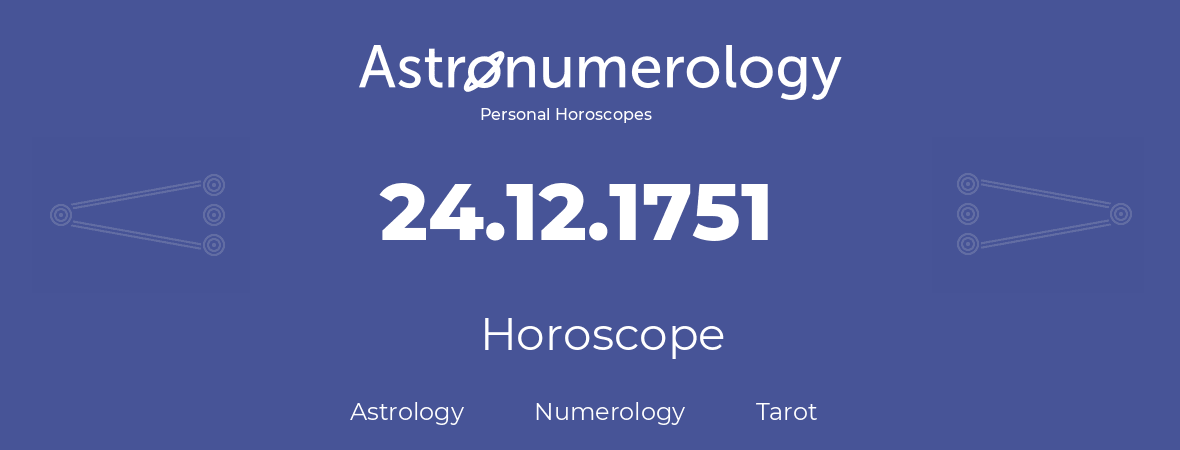 Horoscope for birthday (born day): 24.12.1751 (December 24, 1751)