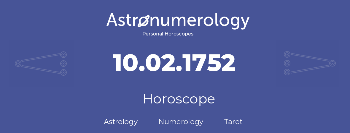 Horoscope for birthday (born day): 10.02.1752 (February 10, 1752)