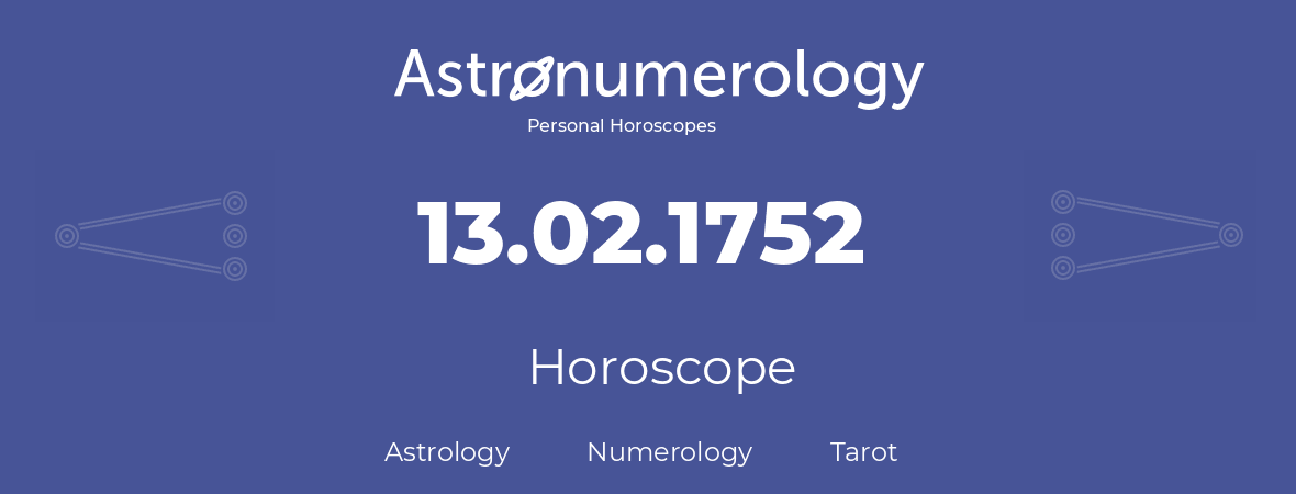 Horoscope for birthday (born day): 13.02.1752 (February 13, 1752)
