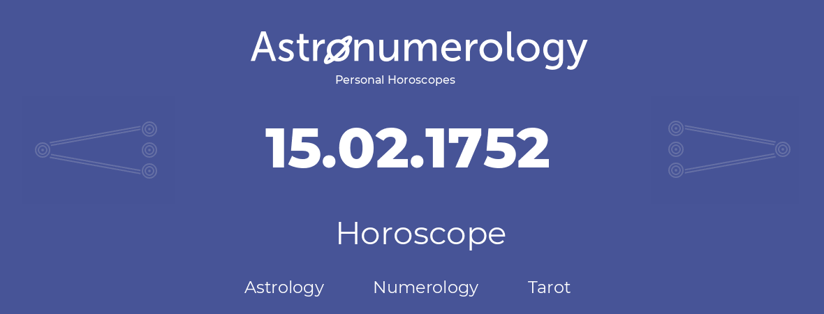 Horoscope for birthday (born day): 15.02.1752 (February 15, 1752)