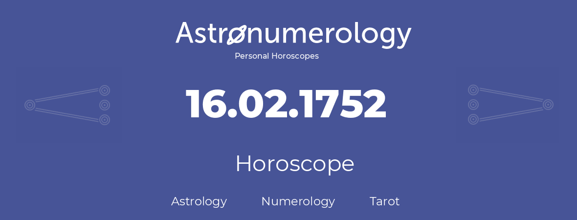 Horoscope for birthday (born day): 16.02.1752 (February 16, 1752)