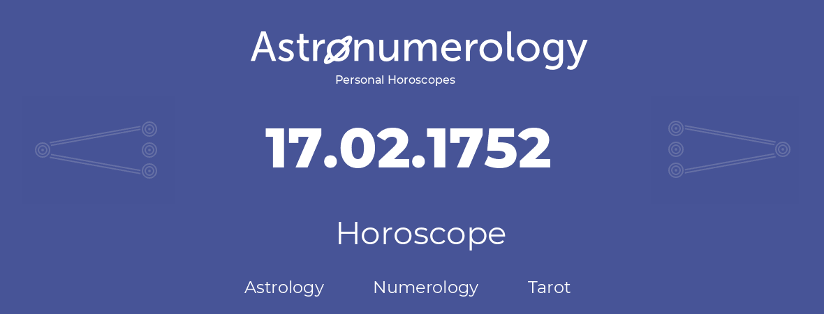 Horoscope for birthday (born day): 17.02.1752 (February 17, 1752)