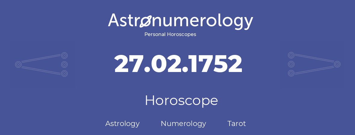 Horoscope for birthday (born day): 27.02.1752 (February 27, 1752)