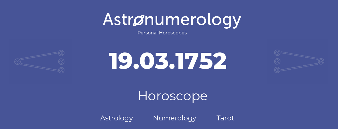 Horoscope for birthday (born day): 19.03.1752 (March 19, 1752)