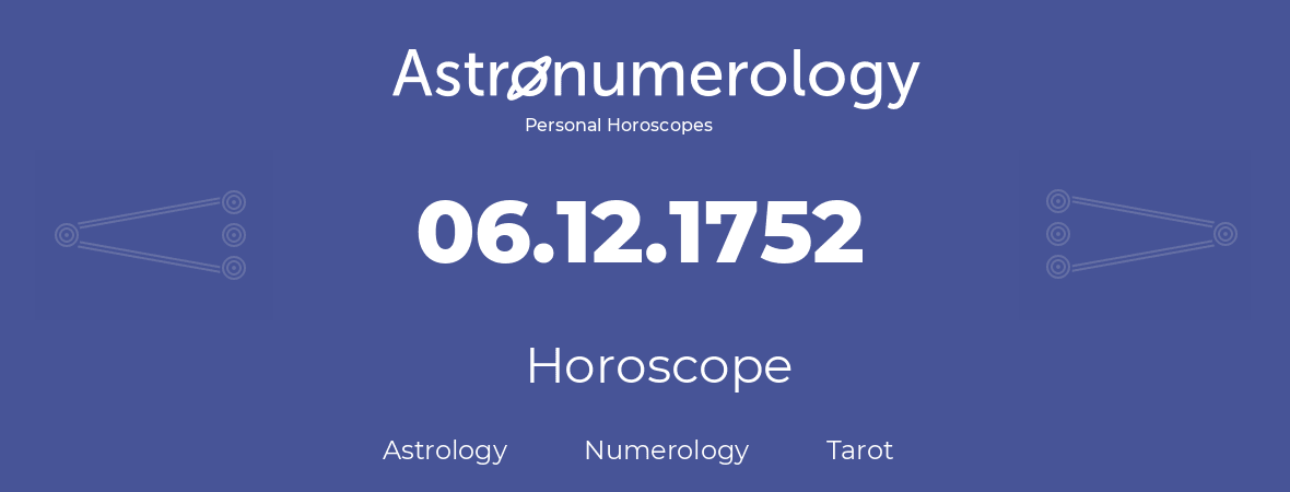 Horoscope for birthday (born day): 06.12.1752 (December 6, 1752)