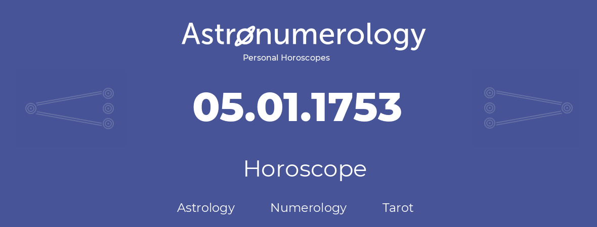 Horoscope for birthday (born day): 05.01.1753 (January 05, 1753)