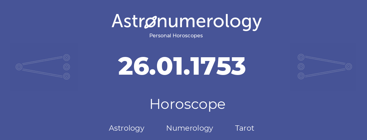 Horoscope for birthday (born day): 26.01.1753 (January 26, 1753)