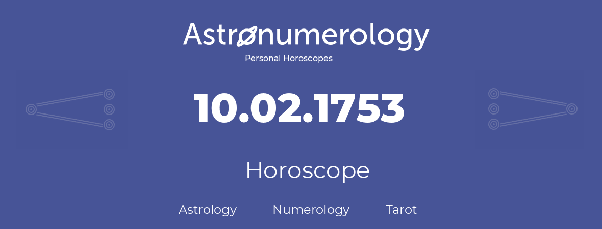 Horoscope for birthday (born day): 10.02.1753 (February 10, 1753)