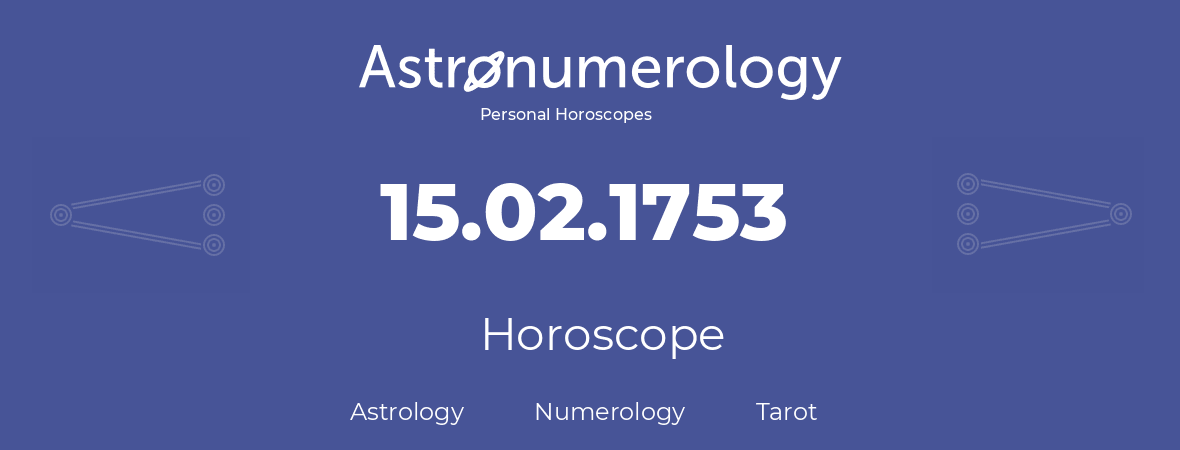 Horoscope for birthday (born day): 15.02.1753 (February 15, 1753)