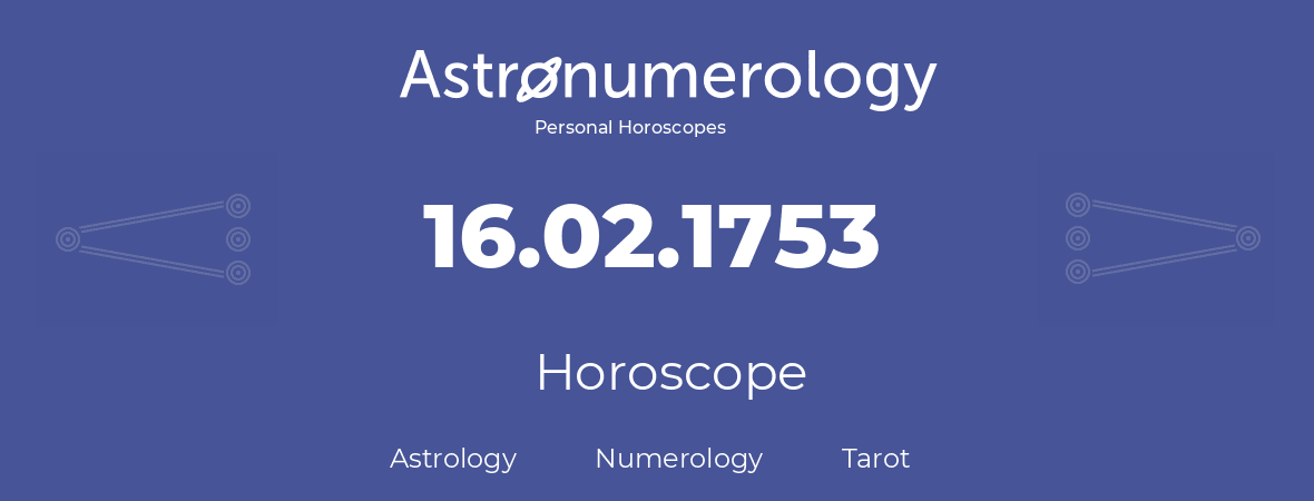 Horoscope for birthday (born day): 16.02.1753 (February 16, 1753)