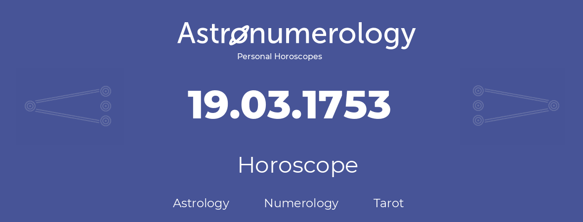 Horoscope for birthday (born day): 19.03.1753 (March 19, 1753)