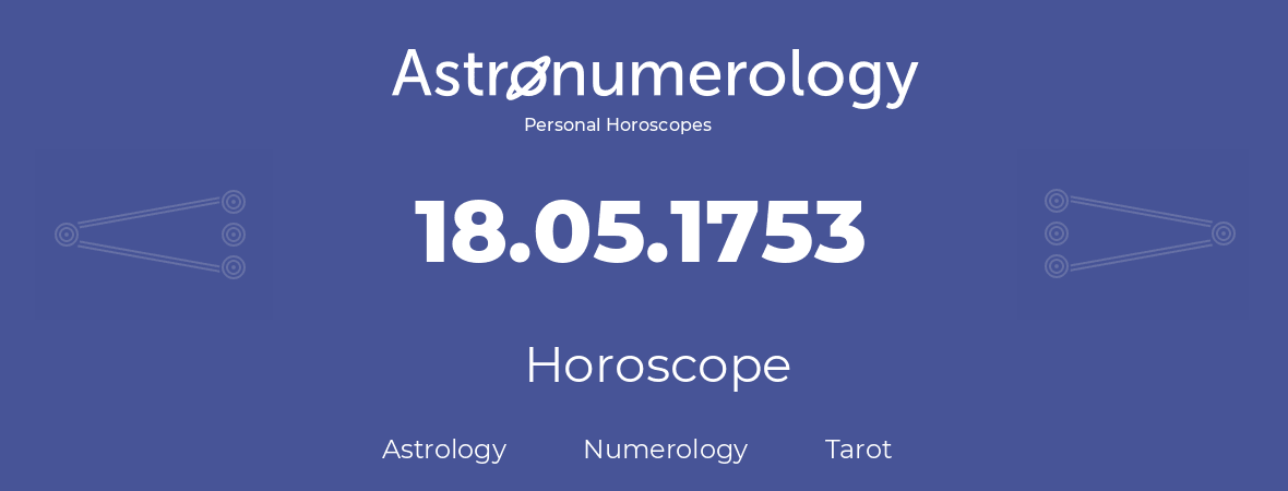 Horoscope for birthday (born day): 18.05.1753 (May 18, 1753)