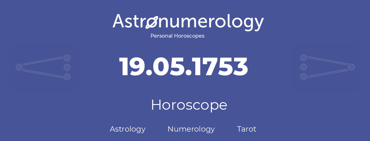 Horoscope for birthday (born day): 19.05.1753 (May 19, 1753)