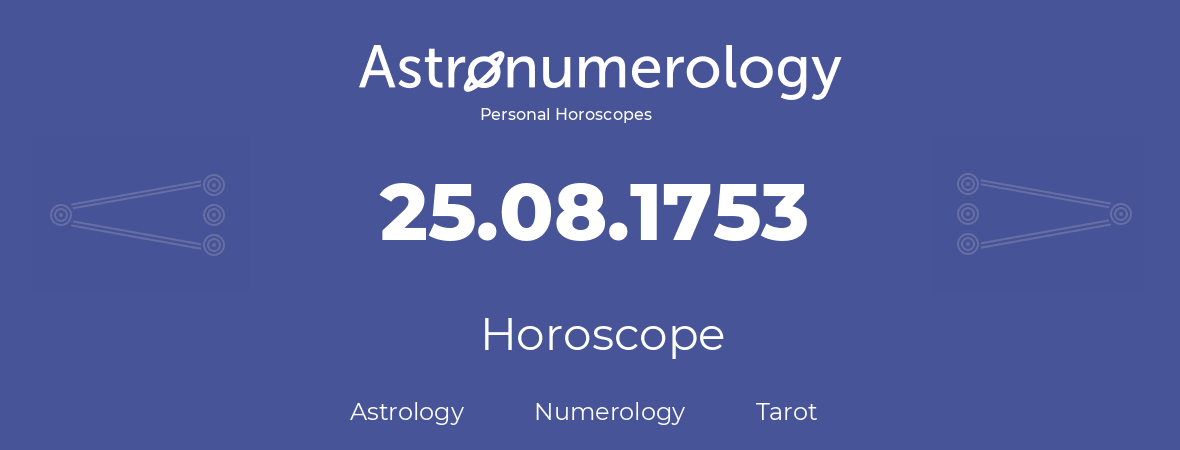 Horoscope for birthday (born day): 25.08.1753 (August 25, 1753)
